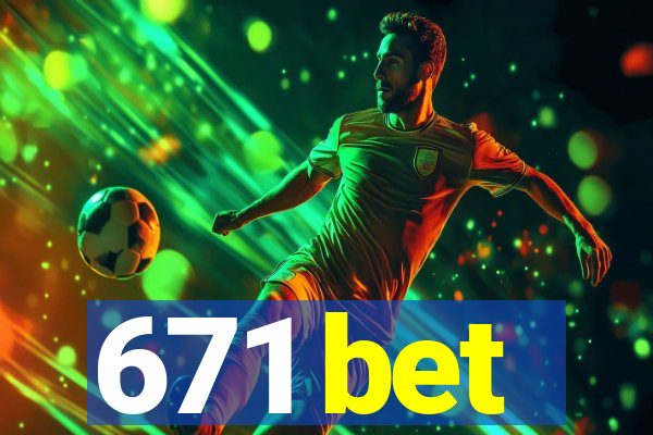 671 bet